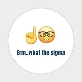 Erm..what the sigma tiktok meme viral funny nerdy design Magnet